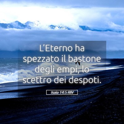 Picture 05 - Isaia 14:5 RIV - L’Eterno ha spezzato il bastone degli empi, lo - Bible Verse Picture