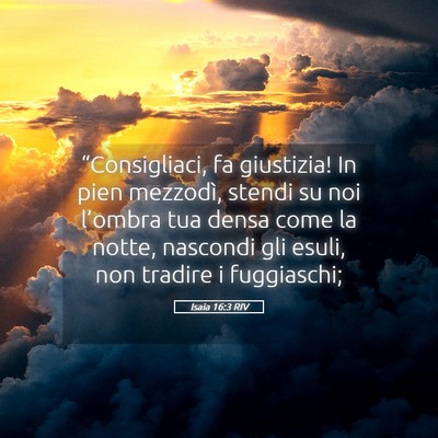 Picture 05 - Isaia 16:3 RIV - “Consigliaci, fa giustizia! In pien mezzodì, - Bible Verse Picture