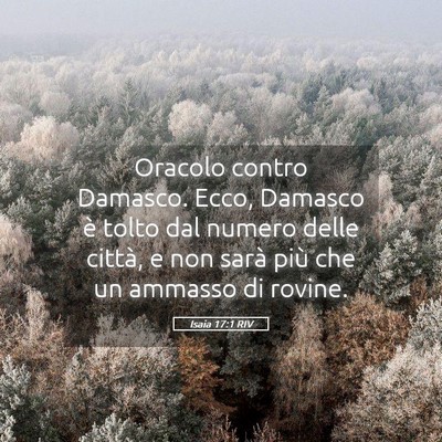 Picture 05 - Isaia 17:1 RIV - Oracolo contro Damasco. Ecco, Damasco è tolto - Bible Verse Picture
