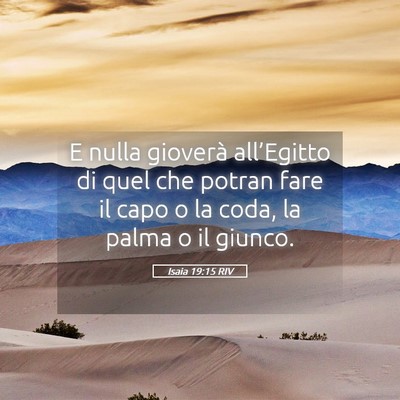 Picture 05 - Isaia 19:15 RIV - E nulla gioverà all’Egitto di quel che potran - Bible Verse Picture