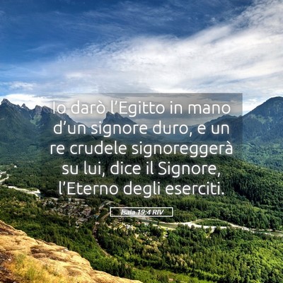 Picture 05 - Isaia 19:4 RIV - Io darò l’Egitto in mano d’un signore duro, - Bible Verse Picture