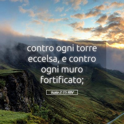 Picture 05 - Isaia 2:15 RIV - contro ogni torre eccelsa, e contro ogni muro - Bible Verse Picture