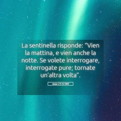 Picture 05 - Isaia 21:12 RIV - La sentinella risponde: “Vien la mattina, e - Bible Verse Picture