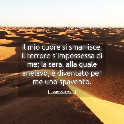 Picture 05 - Isaia 21:4 RIV - Il mio cuore si smarrisce, il terrore - Bible Verse Picture