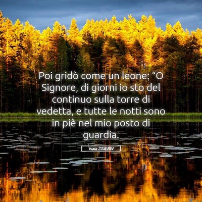 Picture 05 - Isaia 21:8 RIV - Poi gridò come un leone: “O Signore, di giorni - Bible Verse Picture
