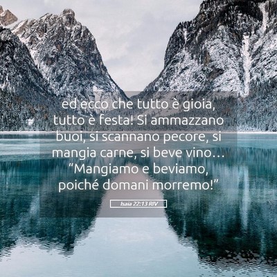 Picture 05 - Isaia 22:13 RIV - ed ecco che tutto è gioia, tutto è festa! Si - Bible Verse Picture