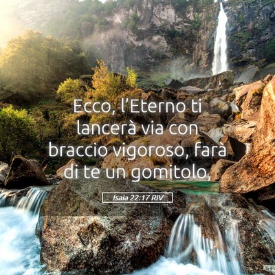 Picture 05 - Isaia 22:17 RIV - Ecco, l’Eterno ti lancerà via con braccio - Bible Verse Picture