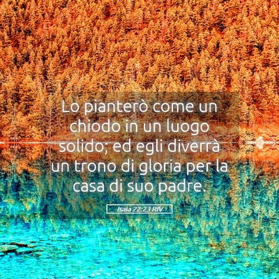 Picture 05 - Isaia 22:23 RIV - Lo pianterò come un chiodo in un luogo solido; - Bible Verse Picture