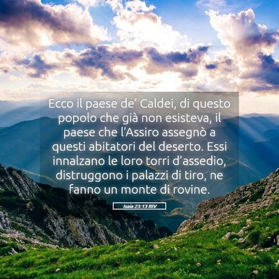 Picture 05 - Isaia 23:13 RIV - Ecco il paese de’ Caldei, di questo popolo che - Bible Verse Picture