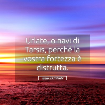 Picture 05 - Isaia 23:14 RIV - Urlate, o navi di Tarsis, perché la vostra - Bible Verse Picture