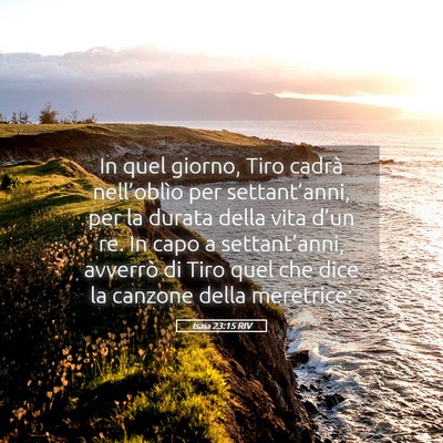 Picture 05 - Isaia 23:15 RIV - In quel giorno, Tiro cadrà nell’oblìo per - Bible Verse Picture