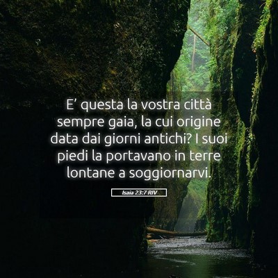 Picture 05 - Isaia 23:7 RIV - E’ questa la vostra città sempre gaia, la cui - Bible Verse Picture