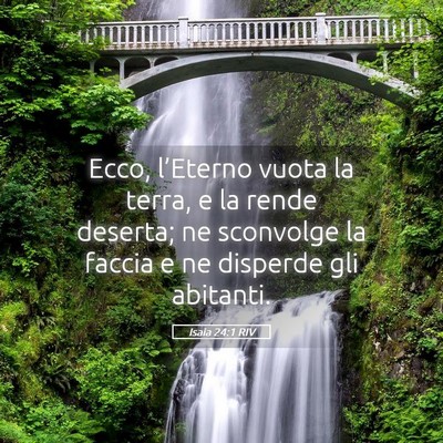 Picture 05 - Isaia 24:1 RIV - Ecco, l’Eterno vuota la terra, e la rende - Bible Verse Picture
