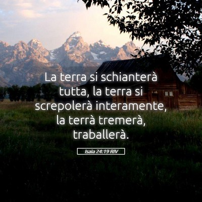 Picture 05 - Isaia 24:19 RIV - La terra si schianterà tutta, la terra si - Bible Verse Picture