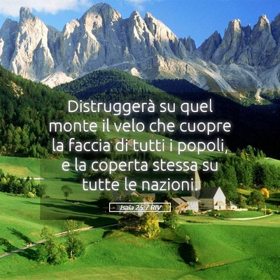 Picture 05 - Isaia 25:7 RIV - Distruggerà su quel monte il velo che cuopre la - Bible Verse Picture