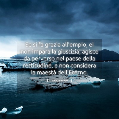 Picture 05 - Isaia 26:10 RIV - Se si fa grazia all’empio, ei non impara la - Bible Verse Picture