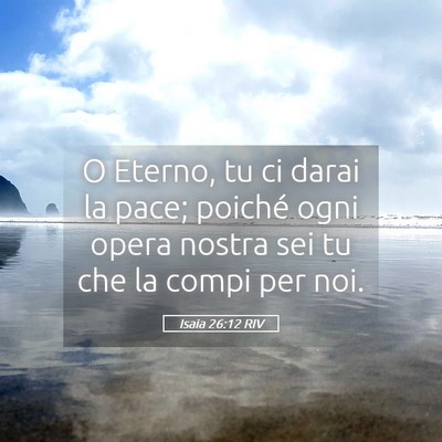 Picture 05 - Isaia 26:12 RIV - O Eterno, tu ci darai la pace; poiché ogni opera - Bible Verse Picture