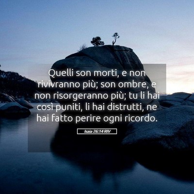 Picture 05 - Isaia 26:14 RIV - Quelli son morti, e non rivivranno più; son - Bible Verse Picture