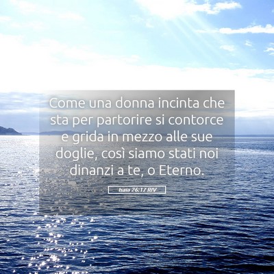 Picture 05 - Isaia 26:17 RIV - Come una donna incinta che sta per partorire si - Bible Verse Picture