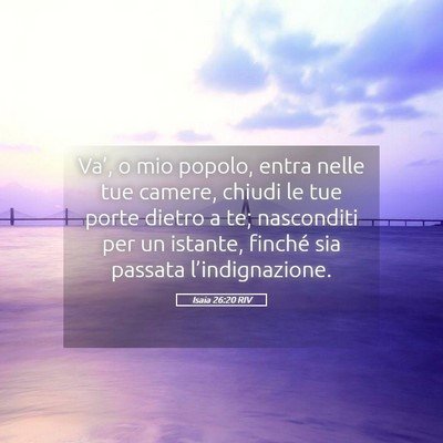 Picture 05 - Isaia 26:20 RIV - Va’, o mio popolo, entra nelle tue camere, - Bible Verse Picture