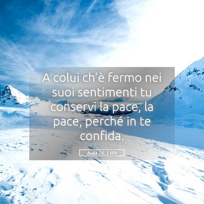 Picture 05 - Isaia 26:3 RIV - A colui ch’è fermo nei suoi sentimenti tu - Bible Verse Picture
