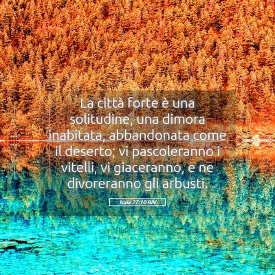 Picture 05 - Isaia 27:10 RIV - La città forte è una solitudine, una dimora - Bible Verse Picture