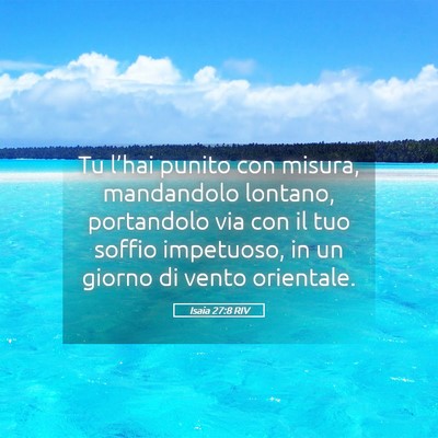 Picture 05 - Isaia 27:8 RIV - Tu l’hai punito con misura, mandandolo lontano, - Bible Verse Picture