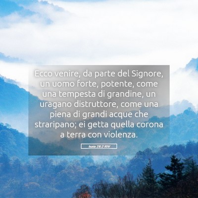 Picture 05 - Isaia 28:2 RIV - Ecco venire, da parte del Signore, un uomo forte, - Bible Verse Picture