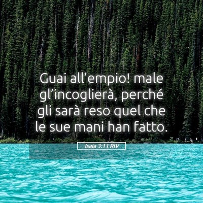 Picture 05 - Isaia 3:11 RIV - Guai all’empio! male gl’incoglierà, perché - Bible Verse Picture