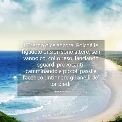 Picture 05 - Isaia 3:16 RIV - L’Eterno dice ancora: Poiché le figliuolo di - Bible Verse Picture