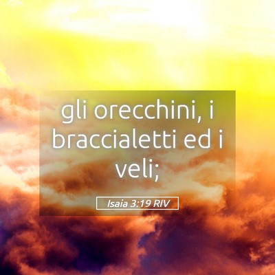Picture 05 - Isaia 3:19 RIV - gli orecchini, i braccialetti ed i - Bible Verse Picture