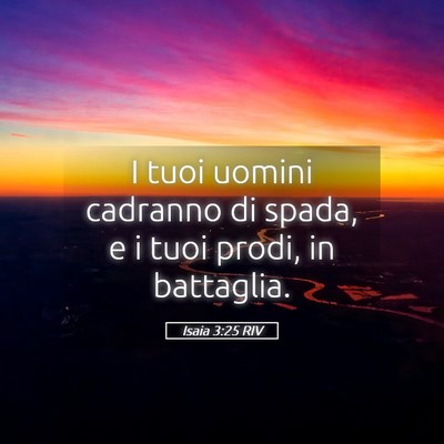 Picture 05 - Isaia 3:25 RIV - I tuoi uomini cadranno di spada, e i tuoi prodi, - Bible Verse Picture