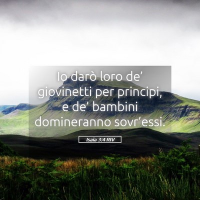 Picture 05 - Isaia 3:4 RIV - Io darò loro de’ giovinetti per principi, e - Bible Verse Picture