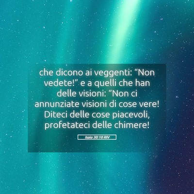 Picture 05 - Isaia 30:10 RIV - che dicono ai veggenti: “Non vedete!” e a - Bible Verse Picture