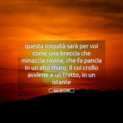 Picture 05 - Isaia 30:13 RIV - questa iniquità sarà per voi come una breccia - Bible Verse Picture