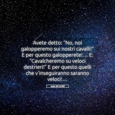 Picture 05 - Isaia 30:16 RIV - Avete detto: “No, noi galopperemo sui nostri - Bible Verse Picture