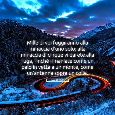 Picture 05 - Isaia 30:17 RIV - Mille di voi fuggiranno alla minaccia d’uno - Bible Verse Picture