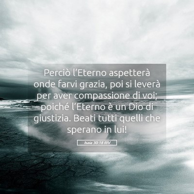 Picture 05 - Isaia 30:18 RIV - Perciò l’Eterno aspetterà onde farvi grazia, - Bible Verse Picture