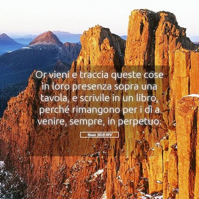 Picture 05 - Isaia 30:8 RIV - Or vieni e traccia queste cose in loro presenza - Bible Verse Picture