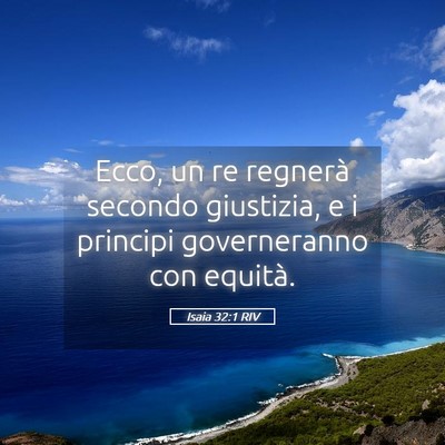 Picture 05 - Isaia 32:1 RIV - Ecco, un re regnerà secondo giustizia, e i - Bible Verse Picture