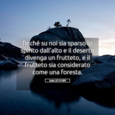 Picture 05 - Isaia 32:15 RIV - finché su noi sia sparso lo spirito dall’alto - Bible Verse Picture