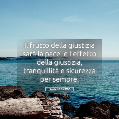 Picture 05 - Isaia 32:17 RIV - Il frutto della giustizia sarà la pace, e - Bible Verse Picture