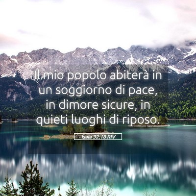 Picture 05 - Isaia 32:18 RIV - Il mio popolo abiterà in un soggiorno di pace, - Bible Verse Picture