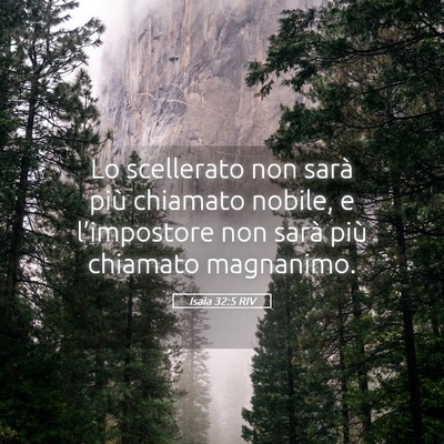 Picture 05 - Isaia 32:5 RIV - Lo scellerato non sarà più chiamato nobile, e - Bible Verse Picture