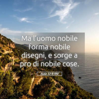 Picture 05 - Isaia 32:8 RIV - Ma l’uomo nobile forma nobile disegni, e sorge - Bible Verse Picture