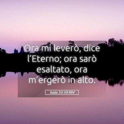 Picture 05 - Isaia 33:10 RIV - Ora mi leverò, dice l’Eterno; ora sarò - Bible Verse Picture
