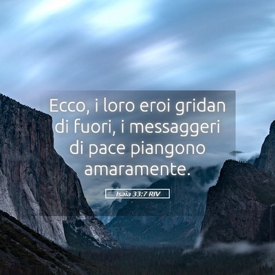 Picture 05 - Isaia 33:7 RIV - Ecco, i loro eroi gridan di fuori, i messaggeri - Bible Verse Picture