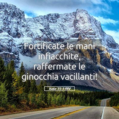 Picture 05 - Isaia 35:3 RIV - Fortificate le mani infiacchite, raffermate le - Bible Verse Picture