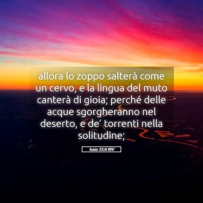 Picture 05 - Isaia 35:6 RIV - allora lo zoppo salterà come un cervo, e la - Bible Verse Picture