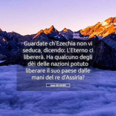 Picture 05 - Isaia 36:18 RIV - Guardate ch’Ezechia non vi seduca, dicendo: - Bible Verse Picture